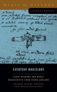 Everyday Magicians : Legal Records and Magic Manuscripts from Tudor England - Sharon Hubbs Wright