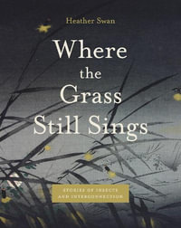 Where the Grass Still Sings : Stories of Insects and Interconnection - Heather Swan