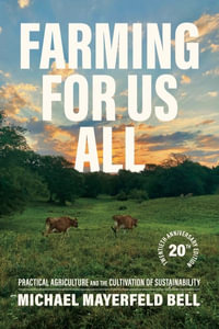 Farming for Us All : Practical Agriculture and the Cultivation of Sustainability - Michael Mayerfeld Bell