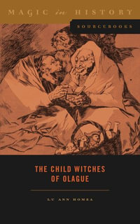 The Child Witches of Olague : Magic in History Sourcebooks - Lu Ann Homza