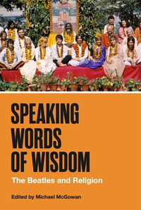 Speaking Words of Wisdom : The Beatles and Religion - Michael McGowan