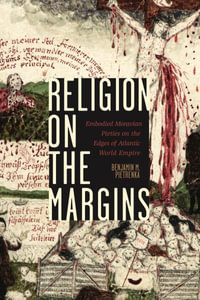 Religion on the Margins : Embodied Moravian Pieties on the Edges of Atlantic World Empire - Benjamin M. Pietrenka