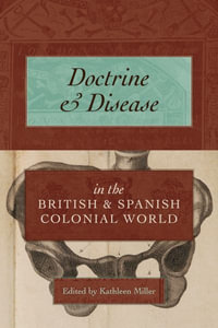 Doctrine and Disease in the British and Spanish Colonial World - Kathleen Miller