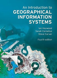 An Introduction to Geographical Information Systems : 4th edition - Ian Heywood