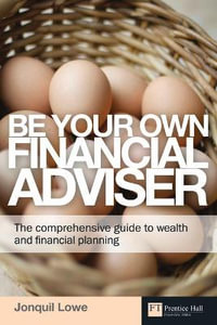 Be Your Own Financial Adviser : The comprehensive guide to wealth and financial planning - Jonquil Lowe