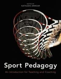 Sport Pedagogy : An Introduction for Teaching and Coaching - Kathleen Armour