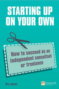 Starting up on your own : How to Succeed as an Independent Consultant or Freelance - Mike Johnson