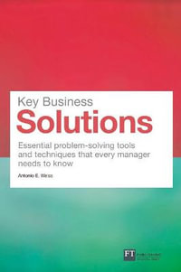 Key Business Solutions (Book) : Essential problem-solving tools and techniques that every manager needs to know - Antonio E. Weiss