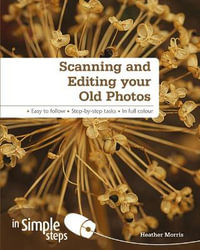 Scanning and Editing your Old Photos in Simple Steps : Simple Steps - Heather Morris