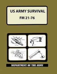 US Army Survival Manual : FM 21-76 - Department of the Army