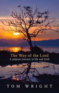 The Way of the Lord : A Pilgrim Journey in Life and Faith - Tom Wright