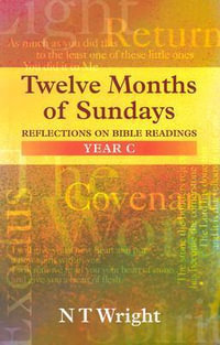 Twelve Months of Sundays Year C : Reflections On Bible Readings - Tom Wright