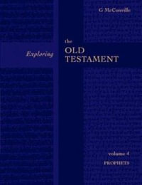 Exploring the Old Testament Vol 4 : Prophets v. 4 - Gordon McConville