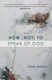 How (Not) to Speak of God - Peter Rollins