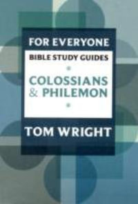 For Everyone Bible Study Guide : Colossians And Philemon - Tom Wright