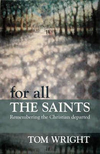 For All the Saints : Remembering The Christian Departed - Tom Wright