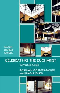 Celebrating the Eucharist : Alcuin Club - Benjamin Gordon-Taylor