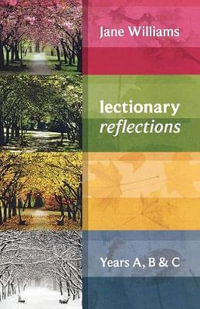 Lectionary Reflections : Years A, B and C - Jane Williams