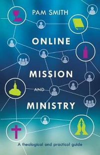 Online Mission and Ministry : A Theological and Practical Guide - Pam Smith