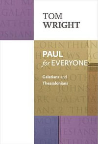 Paul for Everyone : Galatians & Thessalonians: Galatians And Thessalonians - Tom Wright