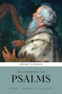 Discovering the Psalms : Content, Interpretation, Reception - Jerome Creach