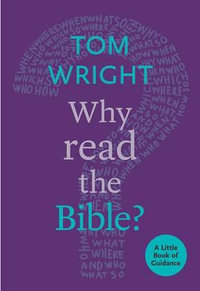 Why Read the Bible? : A Little Book Of Guidance - Tom Wright