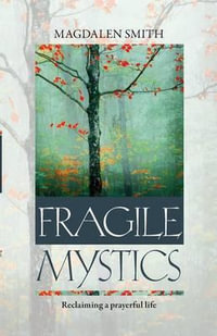 Fragile Mystics : Reclaiming a Prayerful Life - Magdalen Smith