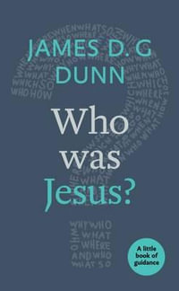 Who was Jesus? : A Little Book Of Guidance - James D. G. Dunn