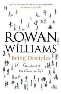 Being Disciples : Essentials Of The Christian Life - Rowan Williams