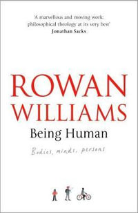 Being Human : Bodies, Minds, Persons - Rowan Williams