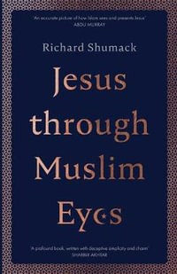 Jesus Through Muslim Eyes - Richard Shumack