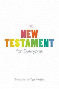 The New Testament for Everyone : With New Introductions, Maps and Glossary of Key Words - Tom Wright