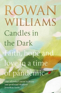 Candles in the Dark : Faith, Hope and Love in a Time of Pandemic - Rowan Williams