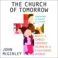 The Church of Tomorrow : Being a Christ Centred People in a Changing World - John McGinley