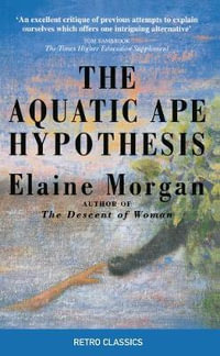 The Aquatic Ape Hypothesis : The Most Credible Theory of Human Evolution - Elaine Morgan