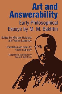 Art and Answerability : Early Philosophical Essays - M. M. Bakhtin