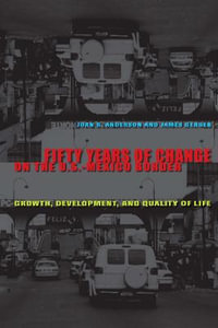 Fifty Years of Change on the U.S.-Mexico Border : Growth, Development, and Quality of Life - Joan B. Anderson