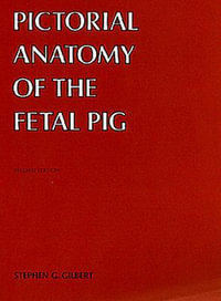 Pictorial Anatomy of the Fetal Pig - Stephen G. Gilbert