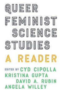 Queer Feminist Science Studies : A Reader - Cyd Cipolla