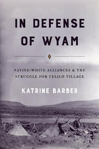 In Defense of Wyam : Native-White Alliances and the Struggle for Celilo Village - Katrine Barber