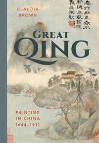 Great Qing : Painting in China, 1644-1911 - Claudia Brown