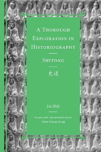 A Thorough Exploration in Historiography / Shitong : Classics of Chinese Thought - Liu Zhiji