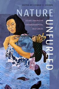 Nature Unfurled : Asian American Environmental Histories - Connie Y. Chiang