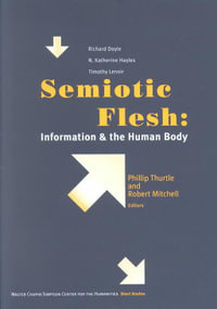 Semiotic Flesh : Information and the Human Body - Phillip Thurtle