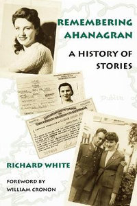 Remembering Ahanagran : A History of Stories - Richard White