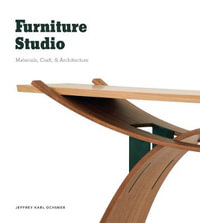 Furniture Studio : Materials, Craft, and Architecture - Jeffrey Karl Ochsner