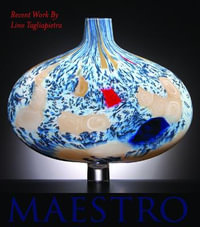 Maestro : Recent Work by Lino Tagliapietra - Claudia Gorbman