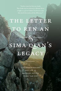 The Letter to Ren An and Sima Qian's Legacy : The Letter to Ren An and Sima Qian's Legacy - Stephen Durrant