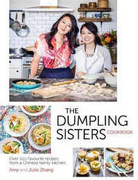 The Dumpling Sisters Cookbook : Over 100 Favourite Recipes from a Chinese Family Kitchen - The Dumpling Sisters