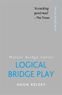 Logical Bridge Play : Master Bridge - Hugh Kelsey